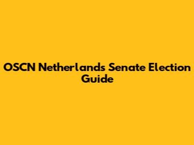 OSCN Netherlands Senate Election Guide