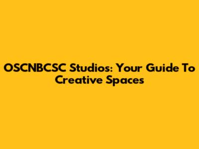 OSCNBCSC Studios: Your Guide To Creative Spaces