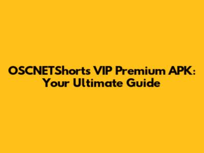 OSCNETShorts VIP Premium APK: Your Ultimate Guide