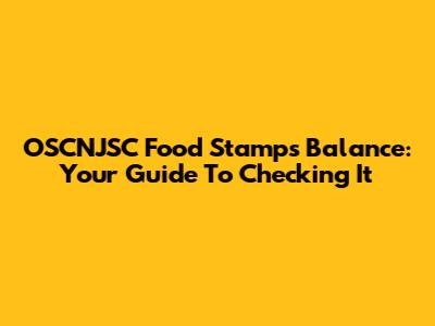 OSCNJSC Food Stamps Balance: Your Guide To Checking It