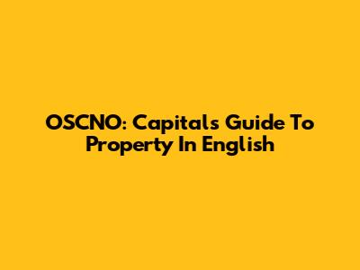 OSCNO: Capital's Guide To Property In English