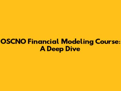 OSCNO Financial Modeling Course: A Deep Dive