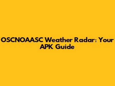 OSCNOAASC Weather Radar: Your APK Guide