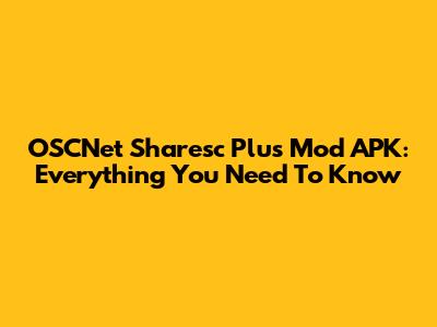 OSCNet Sharesc Plus Mod APK: Everything You Need To Know