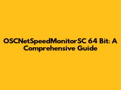 OSCNetSpeedMonitorSC 64 Bit: A Comprehensive Guide