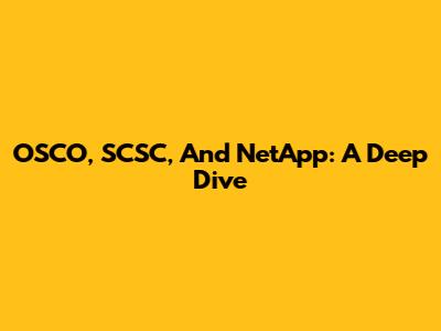 OSCO, SCSC, And NetApp: A Deep Dive