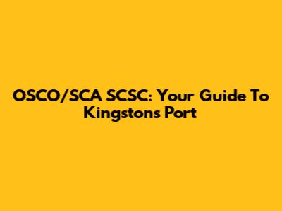 OSCO/SCA SCSC: Your Guide To Kingston's Port
