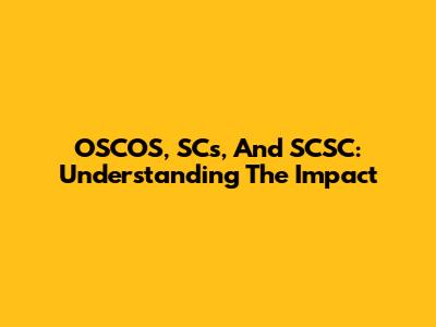 OSCOS, SCs, And SCSC: Understanding The Impact