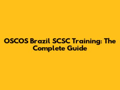 OSCOS Brazil SCSC Training: The Complete Guide