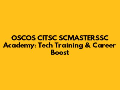 OSCOS CITSC SCMASTERSSC Academy: Tech Training & Career Boost