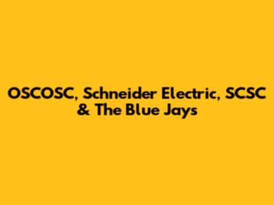 OSCOSC, Schneider Electric, SCSC & The Blue Jays