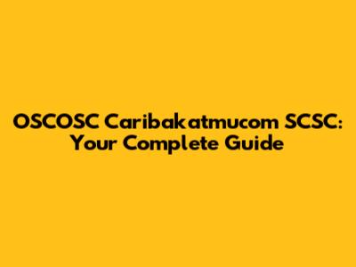 OSCOSC Caribakatmucom SCSC: Your Complete Guide