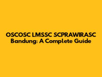 OSCOSC LMSSC SCPRAWIRASC Bandung: A Complete Guide