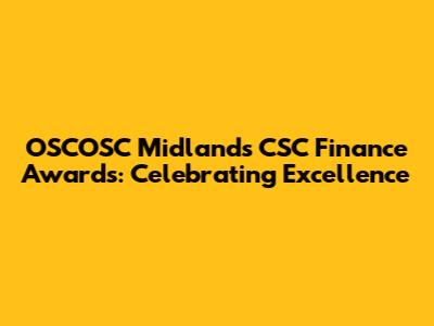 OSCOSC Midlands CSC Finance Awards: Celebrating Excellence