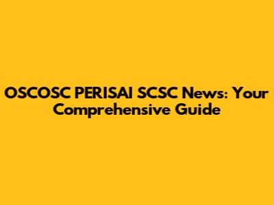 OSCOSC PERISAI SCSC News: Your Comprehensive Guide