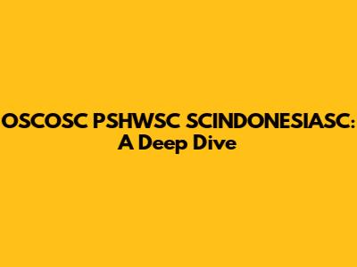 OSCOSC PSHWSC SCINDONESIASC: A Deep Dive