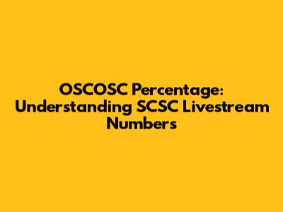 OSCOSC Percentage: Understanding SCSC Livestream Numbers
