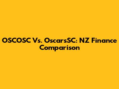 OSCOSC Vs. OscarsSC: NZ Finance Comparison