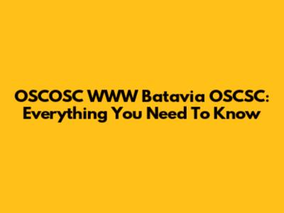 OSCOSC WWW Batavia OSCSC: Everything You Need To Know