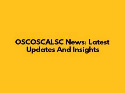 OSCOSCALSC News: Latest Updates And Insights