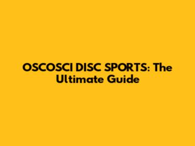 OSCOSCI DISC SPORTS: The Ultimate Guide