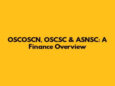 OSCOSCN, OSCSC & ASNSC: A Finance Overview