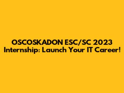 OSCOSKADON ESC/SC 2023 Internship: Launch Your IT Career!