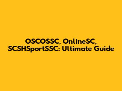 OSCOSSC, OnlineSC, SCSHSportSSC: Ultimate Guide