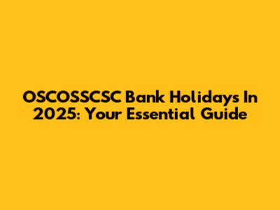OSCOSSCSC Bank Holidays In 2025: Your Essential Guide
