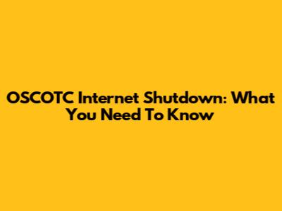 OSCOTC Internet Shutdown: What You Need To Know