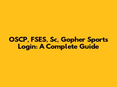 OSCP, FSES, Sc, Gopher Sports Login: A Complete Guide