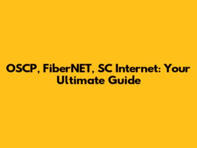 OSCP, FiberNET, SC Internet: Your Ultimate Guide