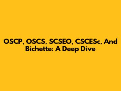 OSCP, OSCS, SCSEO, CSCESc, And Bichette: A Deep Dive