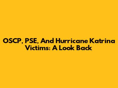 OSCP, PSE, And Hurricane Katrina Victims: A Look Back