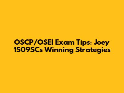 OSCP/OSEI Exam Tips: Joey 1509SC's Winning Strategies
