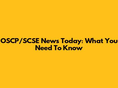 OSCP/SCSE News Today: What You Need To Know