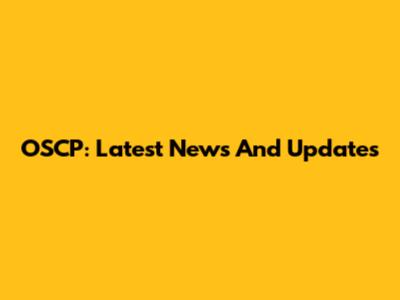 OSCP: Latest News And Updates