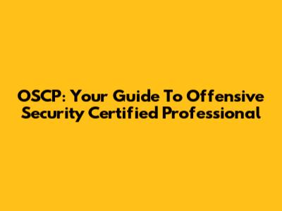 OSCP: Your Guide To Offensive Security Certified Professional