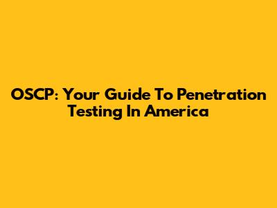 OSCP: Your Guide To Penetration Testing In America