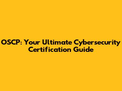 OSCP: Your Ultimate Cybersecurity Certification Guide