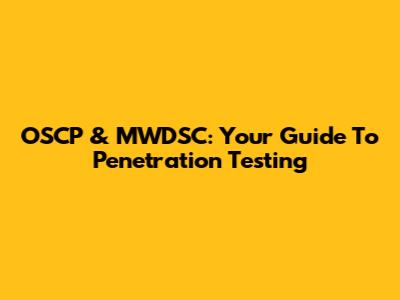 OSCP & MWDSC: Your Guide To Penetration Testing