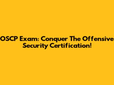OSCP Exam: Conquer The Offensive Security Certification!