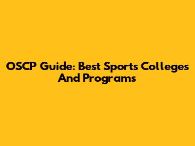 OSCP Guide: Best Sports Colleges And Programs