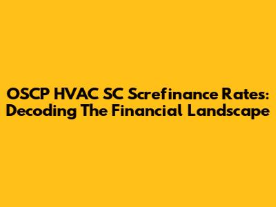 OSCP HVAC SC Screfinance Rates: Decoding The Financial Landscape