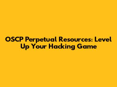 OSCP Perpetual Resources: Level Up Your Hacking Game