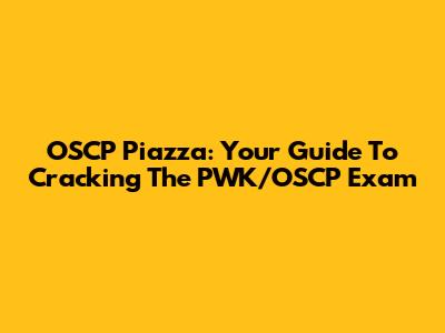 OSCP Piazza: Your Guide To Cracking The PWK/OSCP Exam