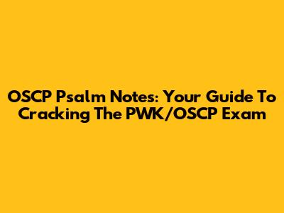 OSCP Psalm Notes: Your Guide To Cracking The PWK/OSCP Exam