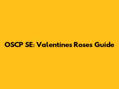 OSCP SE: Valentine's Roses Guide