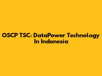 OSCP TSC: DataPower Technology In Indonesia