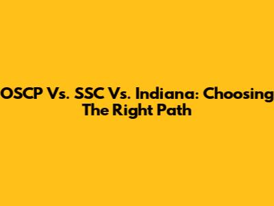 OSCP Vs. SSC Vs. Indiana: Choosing The Right Path